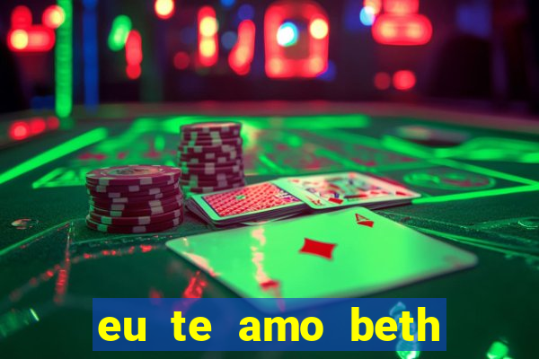 eu te amo beth cooper 2